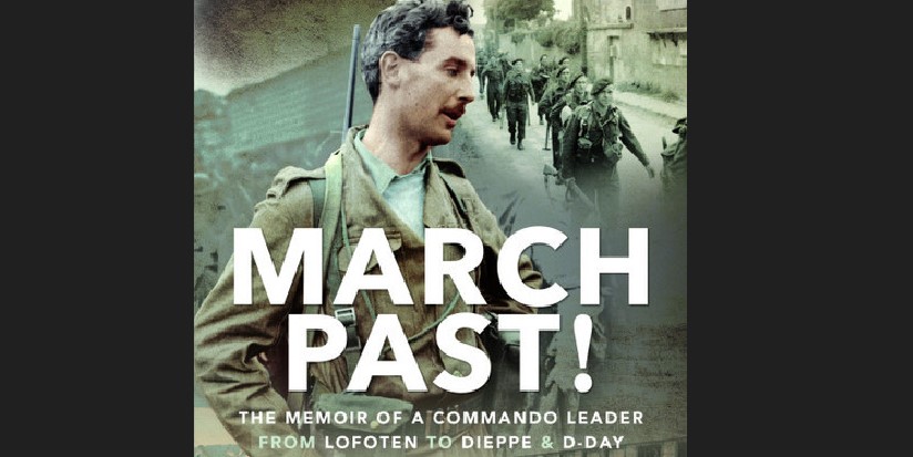 March Past! Shimi Lovat’s WW2 memoir of a Commando Leader, From Lofoten to Dieppe and D-Day